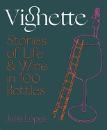 Vignette: Stories of Life and Wine in 100 Bottles