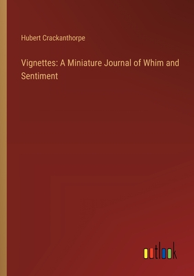 Vignettes: A Miniature Journal of Whim and Sentiment - Crackanthorpe, Hubert