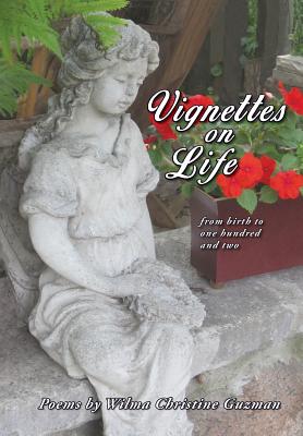 Vignettes on Life: From birth to one hundred and two - Guzman, Wilma Christine, and Crack, Daniel (Designer), and Helleman, David (Editor)