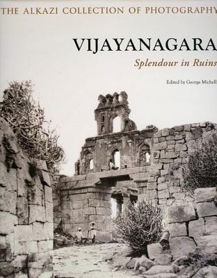 Vijayanagara: Splendour in Ruins - Michell, George (Editor), and Grollings, John (Preface by)