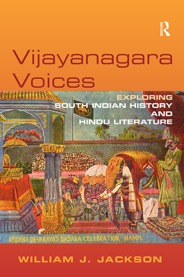 Vijayanagara Voices: Exploring South Indian History and Hindu Literature - Jackson, William J