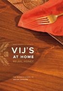 Vij's at Home: Relax, Honey: The Warmth & Ease of Indian Cooking