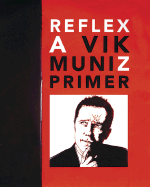 Vik Muniz: Reflex: a Vik Muniz Primer