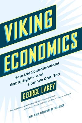 Viking Economics: How the Scandinavians Got It Right-And How We Can, Too - Lakey, George