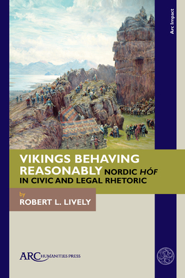 Vikings Behaving Reasonably: Nordic Hf in Civic and Legal Rhetoric - Lively, Robert L