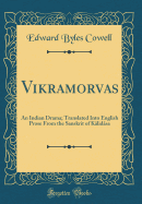 Vikramorvas??: An Indian Drama; Translated Into English Prose From the Sanskrit of K?lid?sa (Classic Reprint)