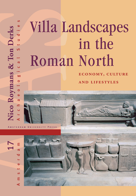 Villa Landscapes in the Roman North: Economy, Culture and Lifestyles - Derks, Ton, and Roymans, Nico