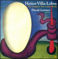 Villa-Lobos: Complete Guitar Works - David Leisner (guitar)