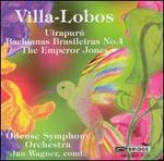 Villa-Lobos: Uirapur; Bachianas Brasileiras No. 4; The Emporer Jones