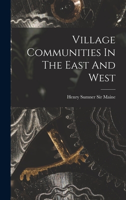 Village Communities In The East And West - Maine, Henry Sumner, Sir (Creator)