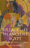 Village Life in Ancient Egypt: Laundry Lists and Love Songs