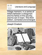 Village Memoirs: In A Series Of Letters Between A Clergyman And His Family In The Country, And His Son In Town (1775)