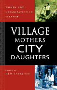 Village Mothers, City Daughters: Women and Urbanization in Sarawak