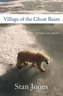 Village of the Ghost Bears: A Nathan Active Mystery - Jones, Stan