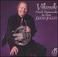 Villanelle: French Masterworks for Horn - David Jolley (horn); Joyce Guyer (soprano); Nancy Allen (harp); Samuel Sanders (piano)
