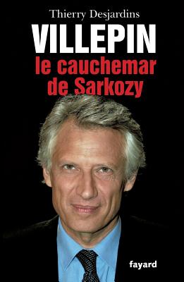 Villepin, Le Cauchemar de Sarkozy - Desjardins, Thierry