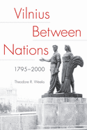 Vilnius Between Nations, 1795-2000
