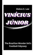 Vin?cius Jnior: The Brazilian Wonder kid's Football Odyssey