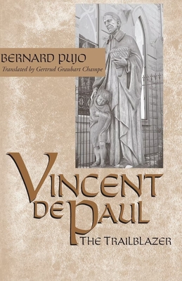 Vincent de Paul: The Trailblazer - Pujo, Bernard, and Graubart Champe, Gertrud (Translated by)