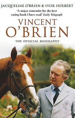 Vincent O'Brien - The Official Biography - Herbert, Ivor, and O'Brien, Jacqueline