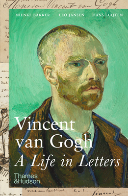 Vincent van Gogh: A Life in Letters - Bakker, Nienke (Editor), and Jansen, Leo (Editor), and Luijten, Hans (Editor)