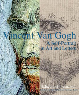 Vincent Van Gogh: A Self-Portrait in Art and Letters - Suh, H Anna