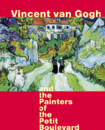 Vincent Van Gogh and the Painters of the Petit Boulevard - Hamburg, Cornelia, and Homburg, Cornelia, Dr., and Kalman, Bela