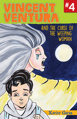 Vincent Ventura and the Curse of the Weeping Woman / Vincent Ventura Y La Maldici?n de la Llorona - Garza, Xavier, and Constantino, Damaris (Translated by)