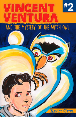 Vincent Ventura and the Mystery of the Witch Owl/Vincent Ventura Y El Misterio de la Bruja Lechuza - Garza, Xavier, and Baeza Ventura, Gabriela (Translated by)