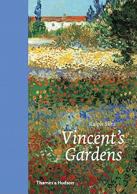 Vincent's Gardens: Paintings and Drawings by Van Gogh - Skea, Ralph