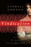 Vindication: A Life of Mary Wollstonecraft
