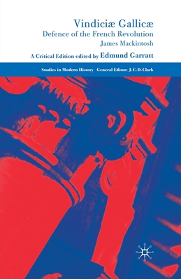 Vindiciae Gallicae: Defence of the French Revolution: A Critical Edition - Mackintosh, J., and Garratt, E. (Editor)