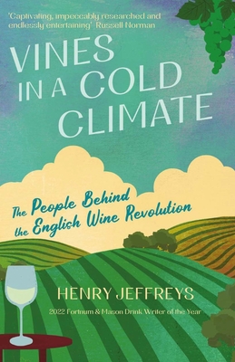 Vines in a Cold Climate: The People Behind the English Wine Revolution - Jeffreys, Henry