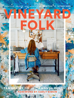 Vineyard Folk: Creative People and Places of Martha's Vineyard - Weiss, Tamara, and Benchley, Amanda, and Simon, Carly (Foreword by)