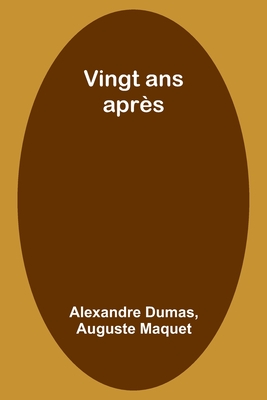 Vingt ans aprs - Dumas, Alexandre, and Maquet, Auguste