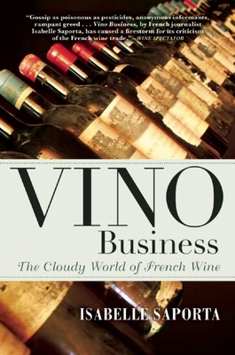 Vino Business: The Cloudy World of French Wine - Saporta, Isabelle, and Deimling, Kate (Translated by)