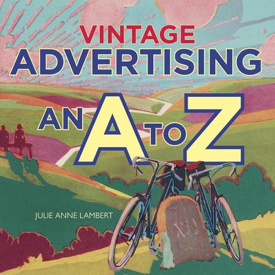 Vintage Advertising: An A to Z - Lambert, Julie Anne