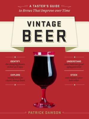 Vintage Beer: A Taster's Guide to Brews That Improve over Time - Dawson, Patrick