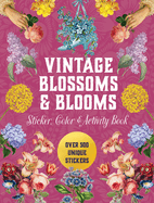 Vintage Blossoms and Blooms Sticker, Color & Activity Book: Over 500 Unique Stickers