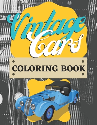 Vintage Cars Coloring Book: For Kids - Oldtimers - Classics - Antique - Unique Cars - For Car Lovers - - Press, A C