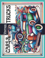 Vintage Cars & Trucks Adult Coloring Book: Muscle Cars, Classic Trucks, Vintage Hot Rods for Adults, Teens and Car Lovers