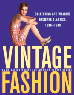 Vintage Fashion: Collecting and Wearing Designer Classics, 1900-1990 - Wright, Emma Baxter