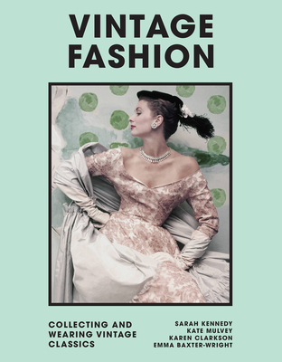 Vintage Fashion: Collecting and wearing designer classics - Baxter-Wright, Emma, and Rhodes, Zandra (Foreword by)