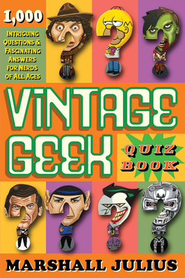 Vintage Geek: The Quiz Book: Over 1000 intriguing questions and fascinating answers for nerds of all ages - Julius, Marshall