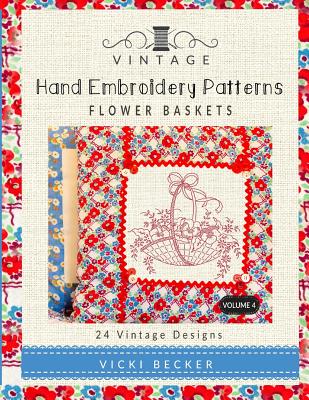 Vintage Hand Embroidery Patterns Flower Baskets: 24 Authentic Vintage Designs - Becker, Vicki