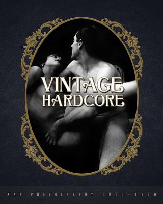 Vintage Hardcore: XXX Photography 1900-1960 - B, Nico (Editor)