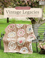 Vintage Legacies: Wrap Up in 14 Ageless Quilts for Reproduction Fabrics