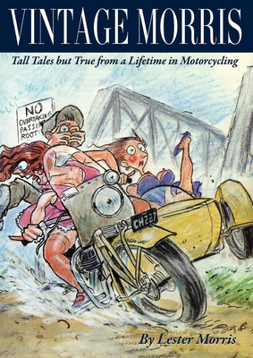 Vintage Morris: Tall Tales but True from a Lifetime in Motorcycling - Morris, Lester