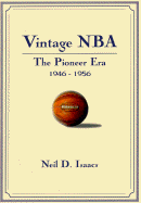 Vintage NBA Basketball: The Pioneer Years (1946-56): A Mostly Oral History - Isaacs, Neil D, and Bradley, Bill (Foreword by)