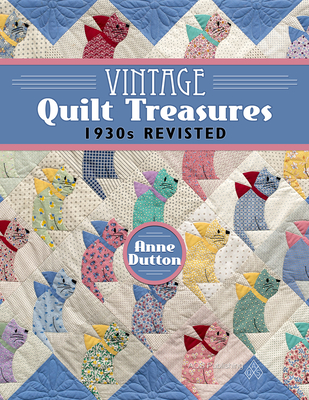 Vintage Quilt Treasures: 1930s Revisited - Dutton, Anne